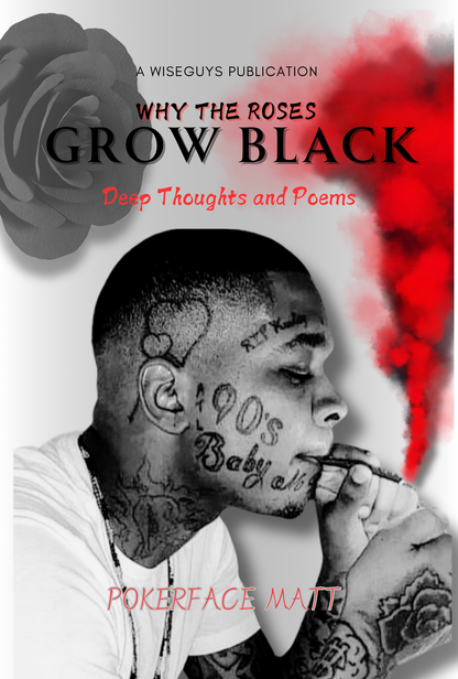 Why The Roses Grow Black: Deep Thoughts and Poems
