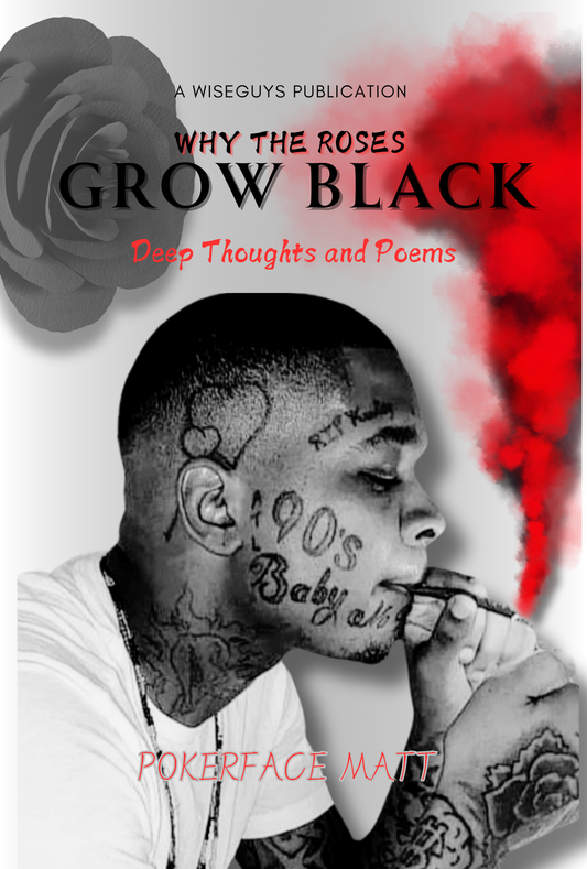 Why The Roses Grow Black: Deep Thoughts and Poems